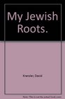 My Jewish Roots  A Practical Guide to Tracing and Recording Your Genealogy and Family History