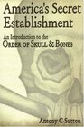 America's Secret Establishment An Introduction to the Order of Skull  Bones