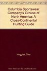 Columbia Sportswear Company's Grouse of North America A CrossContinental Hunting Guide