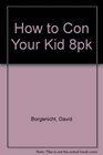 How to Con Your Kid 8pk