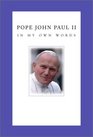 Pope John Paul II: In My Own Words