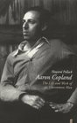 Aaron Copland The Life and Work of an Uncommon Man