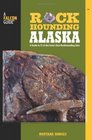 Rockhounding Alaska A Guide to 75 of the State's Best Rockhounding Sites
