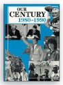 Our Century 1980-1990