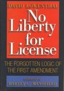 No Liberty for License The Forgotten Logic of the First Amendment