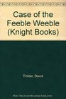 Case of the Feeble Weeble