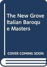 The New Grove Italian Baroque Masters