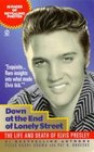 Down at the End of Lonely Street The Life and Death of Elvis Presley