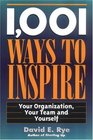 1001 Ways to Inspire Your Organization Your Team and Yourself