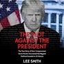 The Plot Against the President The True Story of How Congressmen Devin Nunes Uncovered the Biggest Political Scandal in US History