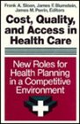 Cost Quality and Access in Health Care New Roles for Health Planning in a Competitive Environment