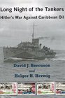 Long Night of the Tankers Hitler's War Against Caribbean Oil