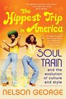 The Hippest Trip in America Soul Train and the Evolution of Culture  Style