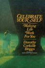 Celebrate Your Self Making Life Work For You