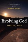 Evolving God A Provocative View on the Origins of Religion