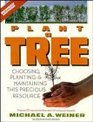 Plant a Tree Choosing Planting and Maintaining This Precious Resource Revised Edition