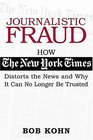Journalistic Fraud How The New York Times Distorts the News and Why It Can No Longer Be Trusted