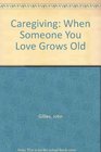 Caregiving When Someone You Love Grows Old
