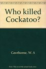 Who killed Cockatoo
