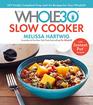 The Whole30 Slow Cooker 150 Totally Compliant PrepandGo Recipes for Your Whole30  with Instant Pot Recipes
