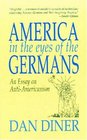 America in the Eyes of the Germans An Essay on AntiAmericanism