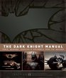 The Dark Knight Manual Tools Weapons Vehicles and Documents from the Batcave