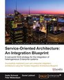 Service Oriented Architecture An Integration Blueprint