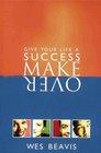 Give Your Life a Success Make Over (Give Your Life A Success Make Over)