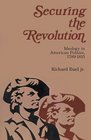 Securing the Revolution Ideology in American Politics 17891815