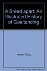 A Breed Apart An Illustrated History of Goaltending