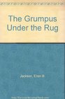 The Grumpus Under the Rug