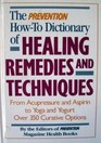 The Prevention How-To Dictionary of Healing Remedies and Techniques: From Acupressure and Aspirin T O Yoga and Yogurt : Over 350 Curative Options