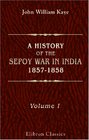 A History of the Sepoy War in India 18571858 Volume 1