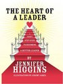 The Heart Of A Leader A Thirty Step Guide to Becoming a Better Leader