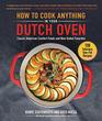 How to Cook Anything in Your Dutch Oven Classic American Comfort Foods and New Global Favorites