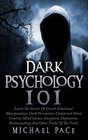Dark Psychology 101 Learn The Secrets Of Covert Emotional Manipulation Dark Persuasion Undetected Mind Control Mind Games Deception Hypnotism Brainwashing And Other Tricks Of The Trade
