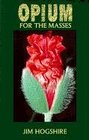 Opium for the Masses A Practical Guide to Growing Poppies and Making Opium