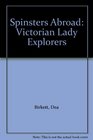 Spinsters Abroad Victorian Lady Explorers