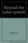 Beyond the Solar System