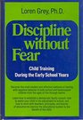 Discipline Without Fear Child Training During the Early School Years