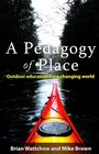 A Pedagogy of Place Outdoor Education for a Changing World