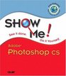 Show Me  Adobe  Photoshop CS WITH 100 Photoshop CS Hot Tips Booklet AND 100 Photoshop CS Hot Tips CDROM