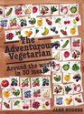 The Adventurous Vegetarian Around the World in Thirty Meals