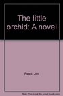 The little orchid A novel