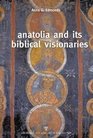 Anatolia and its Biblical Visionaries