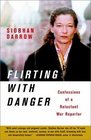 Flirting with Danger : Confessions of a Reluctant War Reporter