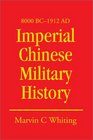 Imperial Chinese Military History 8000 Bc  1912 Ad