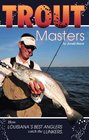 Trout Masters How Louisiana's best anglers catch the lunkers