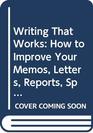 Writing That Works How to Improve Your Memos Letters Reports Speeches Resumes Plans and Other Business Papers