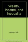 Wealth Income and Inequality